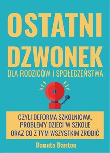 Picture of Ostatni dzwonek dla rodziców i społeczeństwa czyli deforma szkolnictwa, problemy dzieci w szkole oraz co z tym wszystkim zrobić