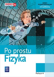 Picture of Fizyka Po prostu Podręcznik Zakres podstawowy Szkoły ponadgimnazjalne