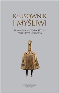 Obrazek Kłusownik i myśliwi Prywatna historia sztuki Zbigniewa Herberta