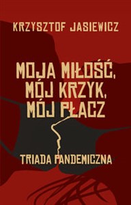 Picture of Moja miłość, mój krzyk, mój płacz Triada pandemiczna