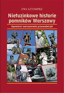 Picture of Nietuzinkowe historie pomników Warszawy Opowieści warszawskiej przewodniczki