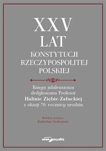 Picture of XXV lat Konstytucji Rzeczypospolitej Polskiej. Księga jubileuszowa dedykowana Profesor Halinie Ziębie-Załuckiej z okazji 70 rocznicy urodzin