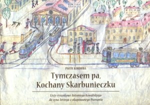 Obrazek Tymczasem pa Kochany Skarbunieczku Listy rysunkowe Antoniego Kowalksiego do syna Jerzego z okupowanego Poznania