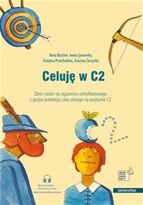 Picture of Celuję w C2. Zbiór zadań do egzaminu certyfikatowego z języka polskiego jako obcego na poziomie C2