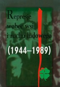 Obrazek Represje wobec wsi i ruchu ludowego 1944-1989 Tom 4