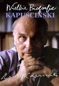 Obrazek Kapuściński Wielkie Biografie