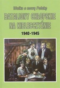 Picture of Walka o nową Polskę Bataliony Chłopskie na Kielecczyźnie 1940-1945