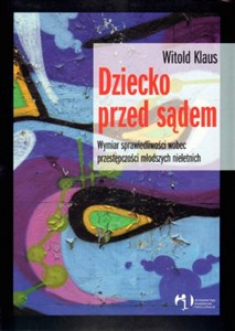 Picture of Dziecko przed sądem Wymiar sprawiedliwości wobec przestępczości młodszych nieletnich