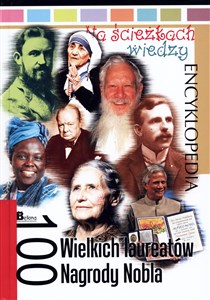 Obrazek Encyklopedia Na ścieżkach wiedzy. 100 wielkich laureatów Nagrody Nobla
