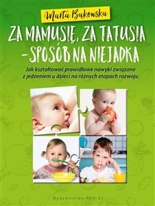 Picture of Za mamusię, za tatusia - sposób na niejadka Jak kształtować prawidłowe nawyki związane z jedzeniem u dzieci na różnych eatapch rozwoju