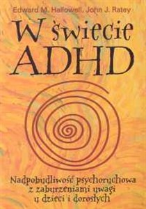 Obrazek W świecie ADHD Nadpobudliwość psychoruchowa z zaburzeniami uwagi u dzieci i dorosłych