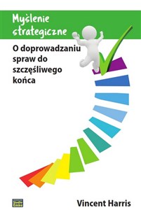 Obrazek Myślenie strategiczne O doprowadzaniu spraw do szczęśliwego końca