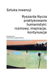Picture of Sztuka inwencji. Ryszarda Nycza praktykowanie humanistyki: rozmowy, inspiracje, kontynuacje