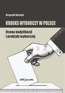 Picture of Kodeks wyborczy w Polsce. Ocena kodyfikacji i praktyki wyborczej