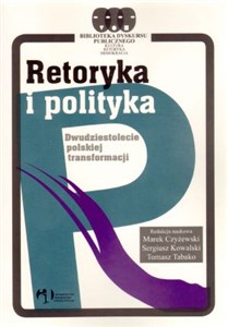 Obrazek Retoryka i polityka Dwudziestolecie polskiej transformacji