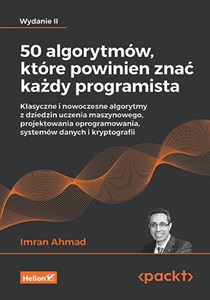 Obrazek 50 algorytmów, które powinien znać każdy programista. Klasyczne i nowoczesne algorytmy z dziedzin uczenia maszynowego, projektowania oprogramowania, systemów danych i kryptografii