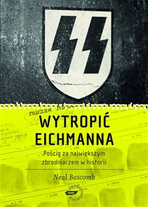 Obrazek Wytropić Eichmanna Pościg za największym zbrodniarzem w historii