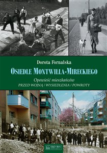 Picture of Osiedle Montwiłła-Mireckiego Opowieść mieszkańców Przed wojną / Wysiedlenia / Powroty
