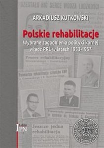 Obrazek Polskie rehabilitacje Wybrane zagadnienia polityki karnej władz PRL w latach 1953–1957