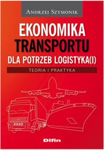 Picture of Ekonomika transportu dla potrzeb logistyka(i) Teoria i praktyka