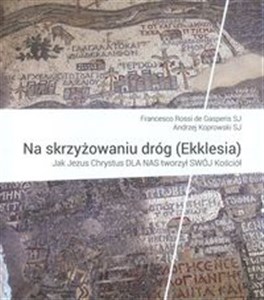 Picture of Na skrzyżowaniu dróg (Ekklesia) Jak Jezus Chrystus dla nas tworzył swój Kościół