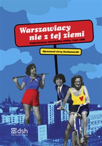 Obrazek Warszawiacy nie z tej ziemi Cudzoziemscy mieszkańcy stolicy 1945-1989