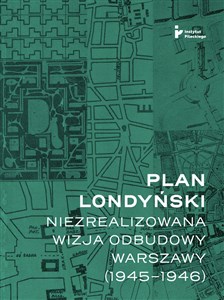 Obrazek Plan londyński Niezrealizowana wizja odbudowy Warszawy 1945-1946