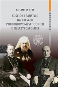 Obrazek Kościół i państwo na Kresach Południowo-Wschodnich II Rzeczypospolitej