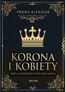 Obrazek Korona i kobiety Król Kazimierz wielki bigamista