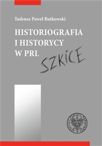 Picture of Historiografia i historycy w PRL Szkice