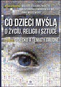 Picture of Co dzieci myślą o życiu, religii i sztuce