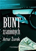 Książka : Bunt zrani... - Artur Żurek