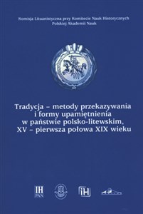 Picture of Tradycja-metody przekazywania i formy upamiętnienia w państwie polsko-litewskim, XV-pierwsza połowa