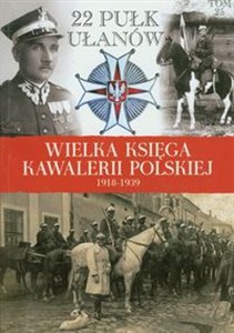 Obrazek Wielka Księga Kawalerii Polskiej Tom 25 22 Pułk Ułanów Podkarpackich 1918-1939