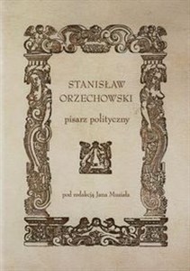 Obrazek Stanisław Orzechowski pisarz polityczny