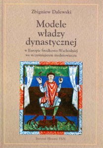 Picture of Modele władzy dynastycznej w Europie Środkowo-Wschodniej we wcześniejszym średniowieczu