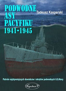 Picture of Podwodne asy Pacyfiku 1941-1945 Patrole najsłynniejszych dowódców okrętów podwodnych U.S. Navy