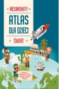 Obrazek Niesamowity Atlas dla dzieci. Świat