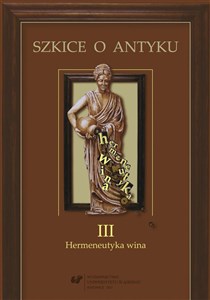 Obrazek Szkice o antyku T.3 Hermeneutyka wina