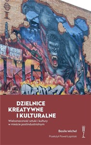 Picture of Dzielnice kreatywne i kulturalne Wieloznaczność sztuki i kultury w mieście postindustrialnym