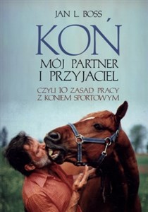 Picture of Koń Mój partner i przyjaciel Czyli dziesieć zasad pracy z koniem sportowym