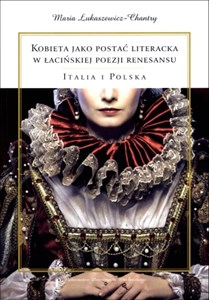 Obrazek Kobieta jako postać literacka w łacińskiej poezji renesansu Italia i Polska