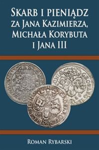 Obrazek Skarb i pieniądz za Jana Kazimierza, Michała Korybuta i Jana III