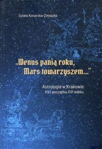 Obrazek Wenus panią roku Mars towarzyszem Astrologia w Krakowie XV i początku XVI wieku