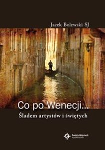 Obrazek Co po Wenecji Śladem artystów i świętych