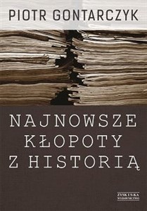 Picture of Najnowsze kłopoty z historią Publicystyka z lat 2008-2012