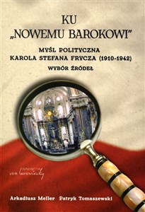 Obrazek Ku nowemu Barokowi Myśl polityczna Karola Stefana Frycza (1910-1942). Wybór źródeł