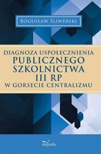 Picture of Diagnoza uspołecznienia publicznego szkolnictwa III RP w gorsecie centralizmu