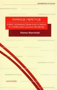 Picture of Inwencje i repetycje Formy doświadczenia poetyckiego w twórczości Juliana Przybosia