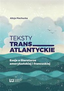 Obrazek Teksty transatlantyckie Eseje i literaturze amerykańskiej i francuskiej